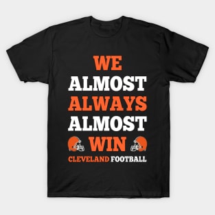 We Almost Always Almost Win Cleveland Football Funny Gift T-Shirt